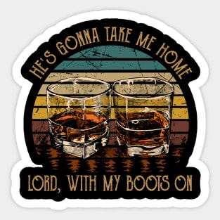 He's Gonna Take Me Home Lord, With My Boots On Vintage Whiskey Cups Sticker